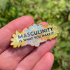 Pin • Masculinity Is What You Make It