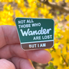 Not all those who wander are lost, but I am Pin