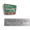 Not all those who wander are lost, but I am Pin