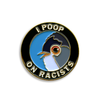 Pin • I Poop on Racists