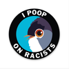Sticker • I Poop on Racists