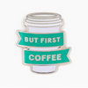 Pin • But First, Coffee